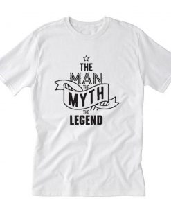 The Man The Myth The Legend T-Shirt PU27