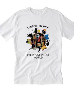 Want To Pet Every Cat T-Shirt PU27