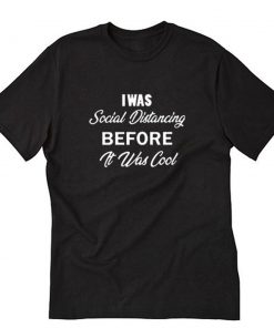 i was social distancing before it was cool letter T-Shirt PU27