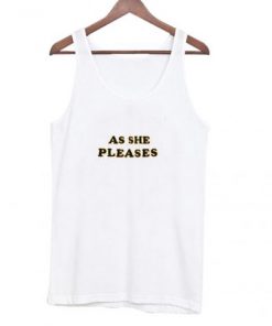 As She Pleases Tank Top PU27