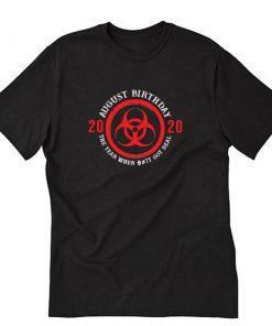 August birthday 2020 quarantined biohazard T-Shirt PU27