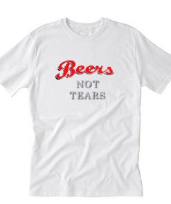 Beers Not Tears T-Shirt PU27