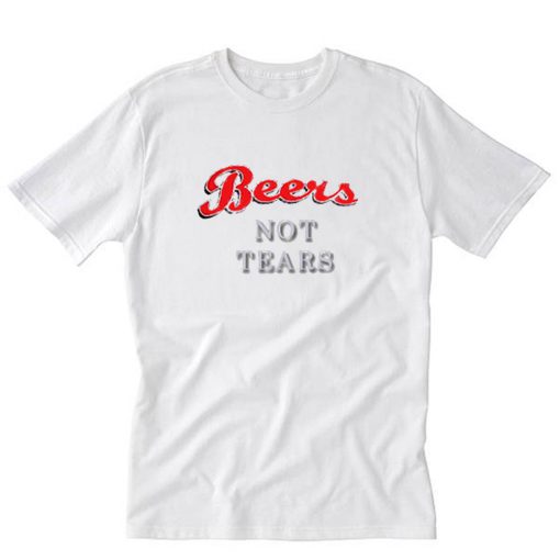 Beers Not Tears T-Shirt PU27