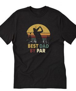 Best Dad By Par T-Shirt PU27