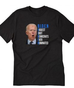 Biden Biggest Idiot Democrats Ever Nominated T-Shirt PU27