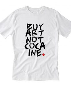 Buy art not cocaine T Shirt PU27