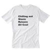 Chillin Out Maxin Relaxin All Cool T-Shirt PU27