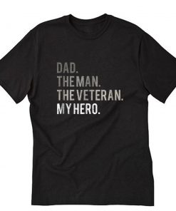 Dad The Man The Veteran My Hero Father T-Shirt PU27