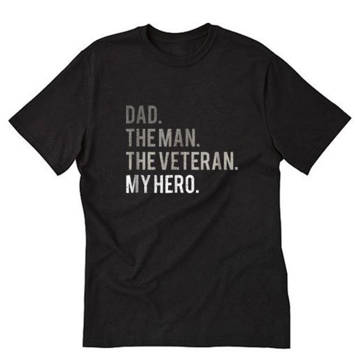 Dad The Man The Veteran My Hero Father T-Shirt PU27