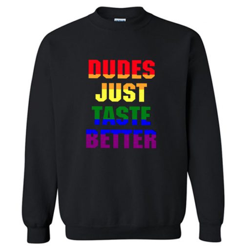 Dudes just taste better Sweatshirt PU27