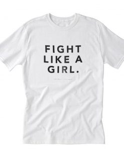 Fight Like A Girl T-Shirt PU27