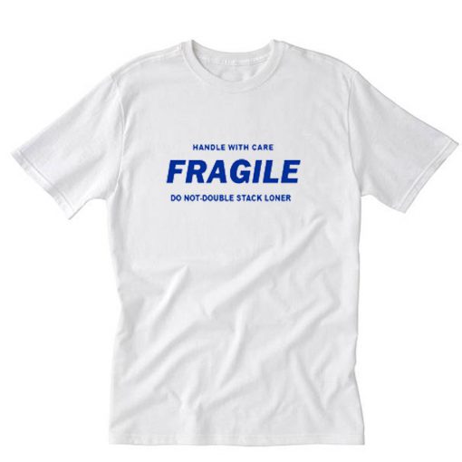 Fragile Handle With Care T-Shirt PU27