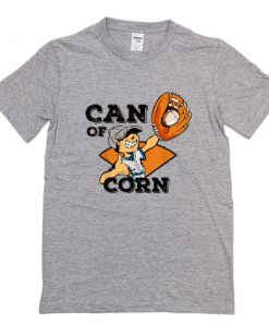 Funny Baseball Slang Lover Can Of Corn T-Shirt PU27