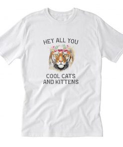 Hey All You Cool Cats And Kittens T Shirt PU27