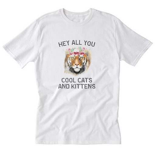 Hey All You Cool Cats And Kittens T Shirt PU27