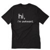 Hi I’m Awkward T-Shirt PU27