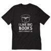I Like Big Books And I Cannot Lie T-Shirt PU27