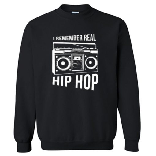 I Remember Real Hip Hop Sweatshirt PU27