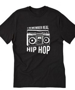 I Remember Real Hip Hop T-Shirt PU27