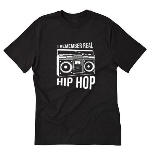 I Remember Real Hip Hop T-Shirt PU27