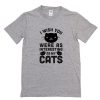 I Wish You Were As Interesting As My Cats T-Shirt PU27