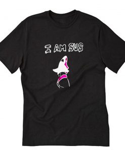 I am sus Funny T-Shirt PU27