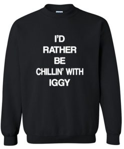 Id Rather Be Chillin With Iggy Sweatshirt PU27