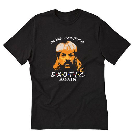 Make America Exotic Again T-Shirt PU27