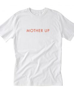 Mother Up T-Shirt PU27