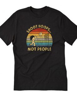 Nice Shoot Hoops Not People Vintage T-Shirt PU27