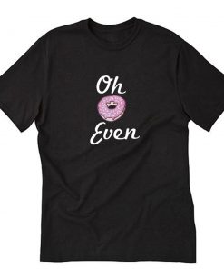 Oh Donut Even T-Shirt PU27