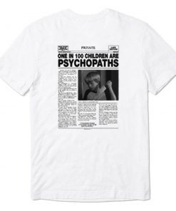 One In 100 Children Are Psychopaths T-Shirt back PU27