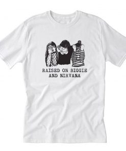 Raised On Biggie And Nirvana T-Shirt PU27
