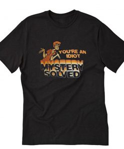 Scooby Doo You’re An Idiot Mystery Solved T-Shirt PU27