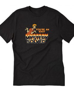 Shaggy You’re an Idiot Mystery Solved T-Shirt PU27