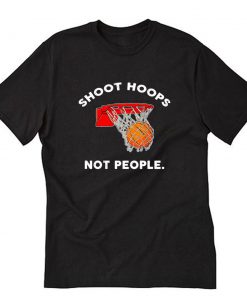 Shoot Hoops Not People Basketballs T-Shirt PU27