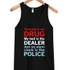 Sleep is my drug my bed is my dealer and my alarm clock is the police Tank Top PU27