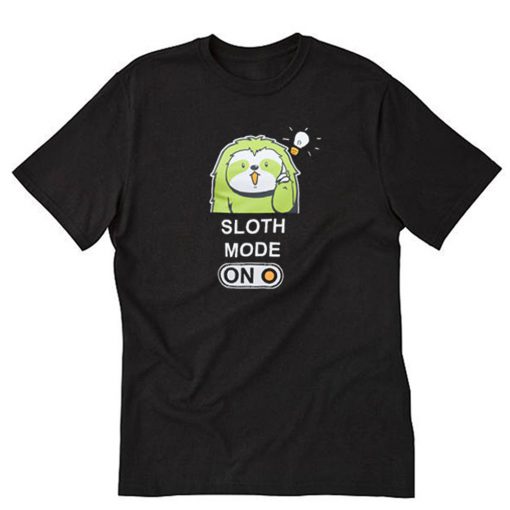 Sloth Mode ON Chill Bro Lazy T-Shirt PU27
