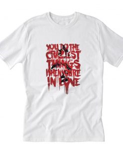 The Craziest Things When Youre Love T-Shirt PU27
