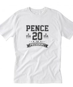 pence for president usa 2020 T-Shirt PU27