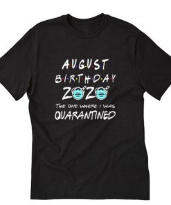 August Birthday 2020 Quarantine T-Shirt PU27