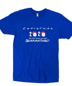 Christmas 2020 The One Where We Were Quarantined T-Shirt PU27