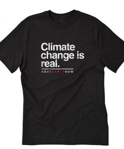Climate Change Is Real T-Shirt PU27