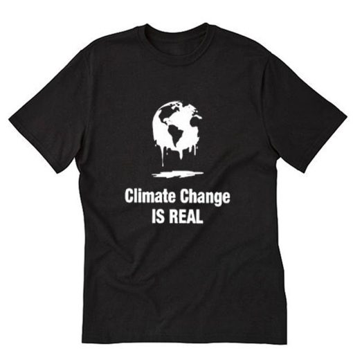 Climate Change Is Real Women’s T-Shirt PU27