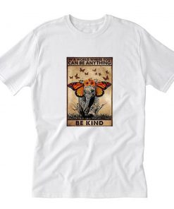 Elephant In A World Where You Can Be Anything Be Kind T-Shirt PU27