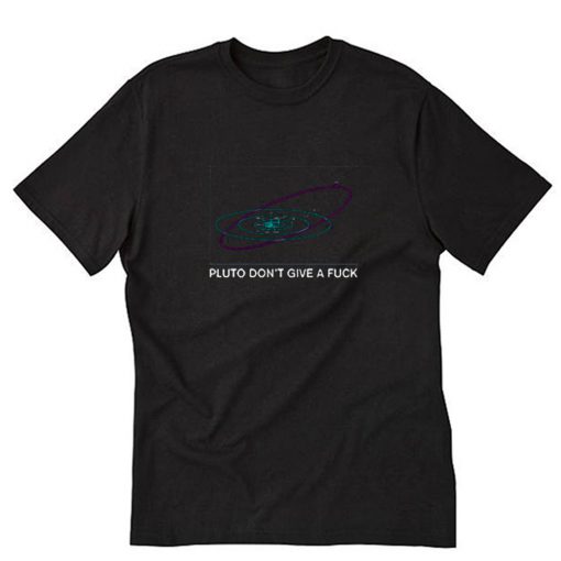 Pluto Don’t Give a Fuck T-Shirt PU27