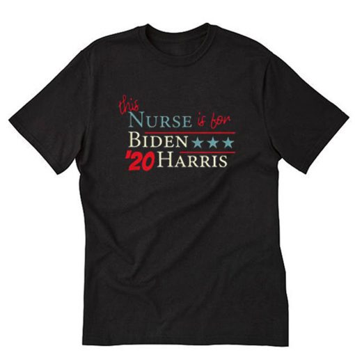 This Nurse Is For Biden Harris Healthcare Voter T-Shirt PU27