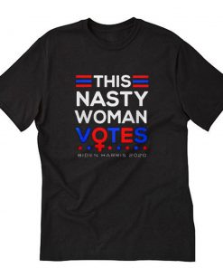 This nasty woman votes biden harris 2020 T-Shirt PU27