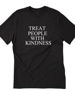 Treat People With Kindness T-Shirt PU27