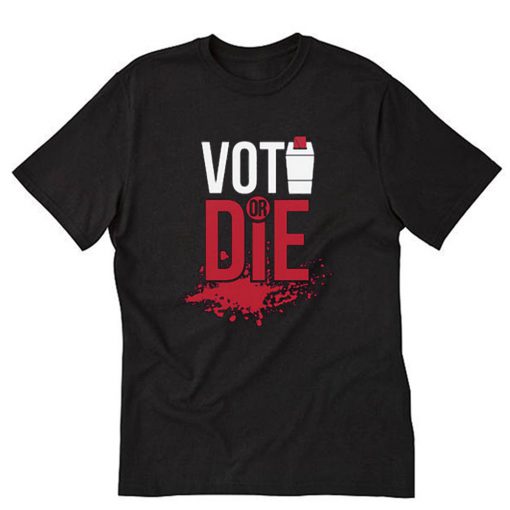 Vote or Die Voters T-Shirt PU27